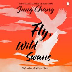 Fly, Wild Swans by Jung Chang audiobook