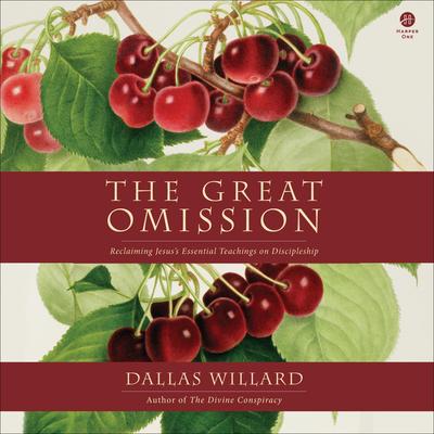 The Great Omission by Dallas Willard audiobook