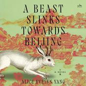 A Beast Slinks Towards Beijing by  Alice Evelyn Yang audiobook