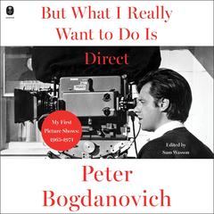 But What I Really Want to Do Is Direct by Peter Bogdanovich audiobook