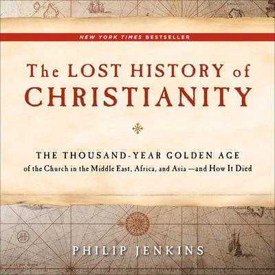The Lost History of Christianity by John Philip Jenkins audiobook