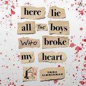 Here Lie All the Boys Who Broke My Heart by  Emma Simmerman audiobook