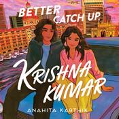 Better Catch Up, Krishna Kumar by  Anahita Karthik audiobook