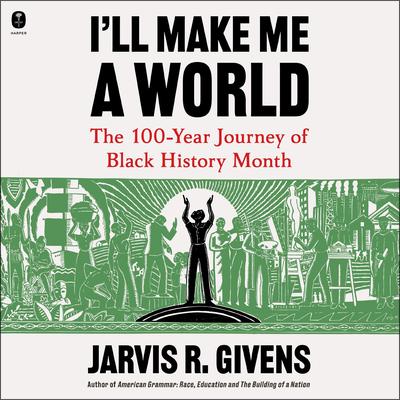 I'll Make Me a World by Jarvis R. Givens audiobook