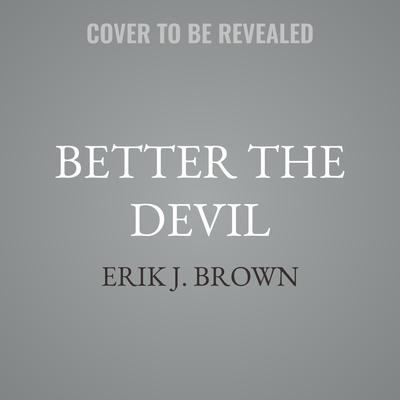 Better the Devil by Erik J. Brown audiobook
