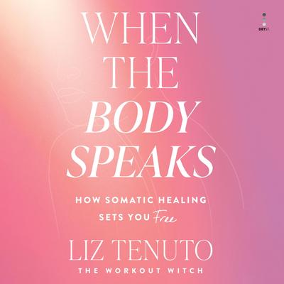 When the Body Speaks by Liz Tenuto audiobook