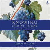 Knowing Christ Today by  Dallas Willard audiobook