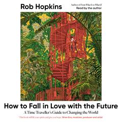 How to Fall in Love with the Future by Rob Hopkins audiobook