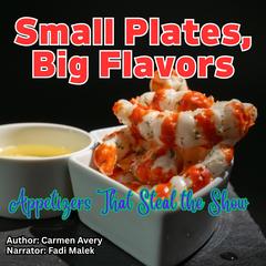 Small Plates, Big Flavors by Carmen Avery audiobook