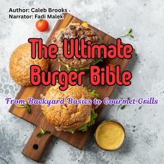 The Ultimate Burger Bible by Caleb Brooks audiobook