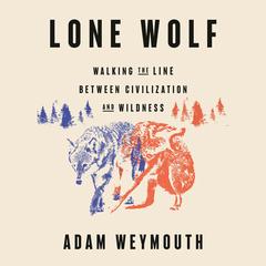 Lone Wolf by Adam Weymouth audiobook
