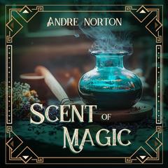 The Scent of Magic by Andre Norton audiobook