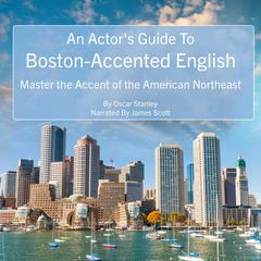 An Actor's Guide To Boston-Accented English by Oscar Stanley audiobook