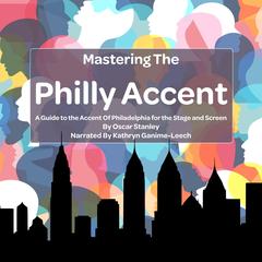 Mastering the Philly Accent by Oscar Stanley audiobook