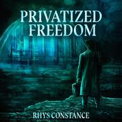 Privatized Freedom by  Rhys Constance audiobook
