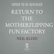 Return to the Motherflipping Fun Factory by  Neil Kleid audiobook