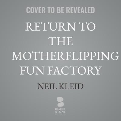 Return to the Motherflipping Fun Factory by Neil Kleid audiobook