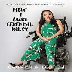 How I Own Cerebral Palsy by Carmen Lebron audiobook