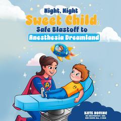 Night Night Sweet Child by Kate Novinc, CAA, EdS audiobook