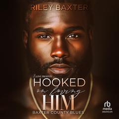 Hooked on Loving Him by Riley Baxter audiobook