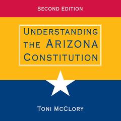 Understanding the Arizona Constitution by Toni McClory audiobook