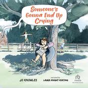 Someone's Gonna End Up Crying by  Jo Knowles audiobook