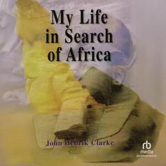 My Life in Search of Africa by John Henrik Clarke audiobook