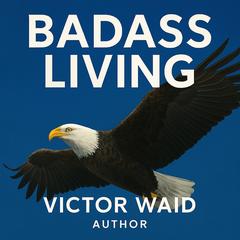 BADASS LIVING by Victor Waid audiobook