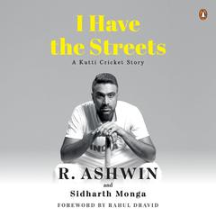 I Have the Streets: A Kutty Cricket Story by R. Ashwin audiobook