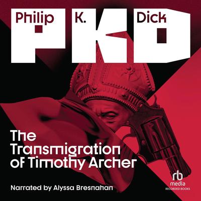 The Transmigration of Timothy Archer by Philip K. Dick audiobook