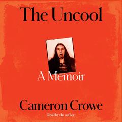 The Uncool by Cameron Crowe audiobook