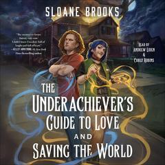 The Underachiever's Guide to Love and Saving the World by Sloane Brooks audiobook