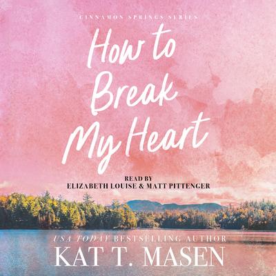How to Break My Heart by Kat T. Masen audiobook