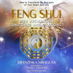 Feng Shui with Archangels, Unicorns, and Dragons by Franziska Siragusa audiobook