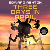 Three Days in April by  Edward Ashton audiobook