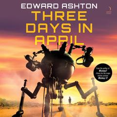 Three Days in April by Edward Ashton audiobook