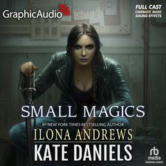Small Magics [Dramatized Adaptation] by Ilona Andrews audiobook