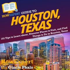 HowExpert Guide to Houston, Texas by HowExpert  audiobook