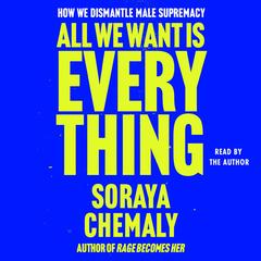 All We Want Is Everything by Soraya Chemaly audiobook