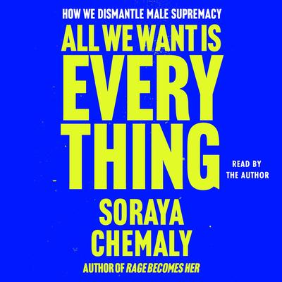 All We Want Is Everything by Soraya Chemaly audiobook