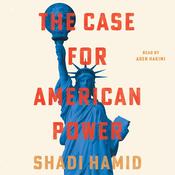 The Case for American Power by  Shadi Hamid audiobook