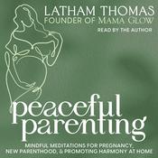 Peaceful Parenting by  Latham Thomas audiobook