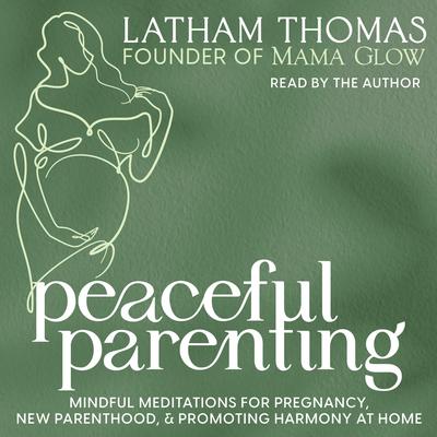 Peaceful Parenting by Latham Thomas audiobook