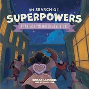 In Search of Superpowers: A Fantasy Pin World Adventure by  Briana Lawrence audiobook