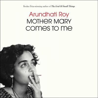 Mother Mary Comes to Me by Arundhati Roy audiobook