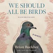 We Should All Be Birds by  Brian Buckbee audiobook