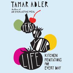 Feast on Your Life by Tamar Adler audiobook