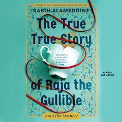The True True Story of Raja the Gullible (and His Mother) by Rabih Alameddine audiobook