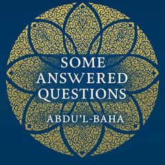Some Answered Questions by Abdu'l-Bahá  audiobook