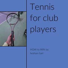 Tennis For Club Players by Hesham Barr audiobook